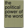 The Political Power Of The Word by Ivan Jaksic