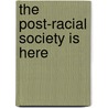 The Post-Racial Society is Here by Wilbur C. Rich