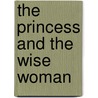 The Princess and the Wise Woman by Kana Riley