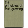 The Principles Of Fruit-Growing by Liberty Hyde Bailey