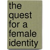 The Quest For A Female Identity by Donald M. Wonderly