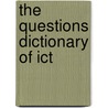The Questions Dictionary of Ict door Colin Rouse