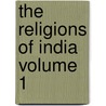 The Religions of India Volume 1 door Auguste Barth