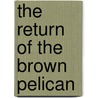 The Return of the Brown Pelican by Joseph E. Brown