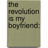 The Revolution is my Boyfriend: door Brian Rogers
