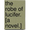 The Robe of Lucifer. [A novel.] door Frederick White