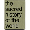 The Sacred History Of The World door Sharon Turner