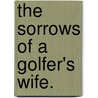 The Sorrows of a Golfer's Wife. door Mary Kennard