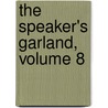 The Speaker's Garland, Volume 8 by Unknown