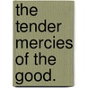 The Tender Mercies of the Good. door Christabel Rose Coleridge