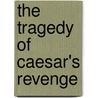 The Tragedy of Caesar's Revenge door Frederick S. (Frederick Samuel) Boas