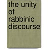 The Unity of Rabbinic Discourse door Professor Jacob Neusner