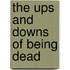The Ups and Downs of Being Dead