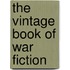 The Vintage Book of War Fiction