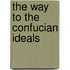 The Way to the Confucian Ideals