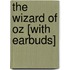 The Wizard of Oz [With Earbuds]