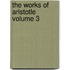 The Works of Aristotle Volume 3