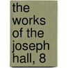 The Works of the Joseph Hall, 8 door Joseph Hall