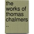 The works of Thomas Chalmers ..