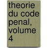 Theorie Du Code Penal, Volume 4 door Faustin H. Lie