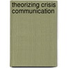 Theorizing Crisis Communication by Timothy L. Sellnow