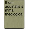 Thom Aquinatis S Mma Theologica door Saint Thomas Aquinas