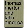 Thomas Merton and Latin America door Malgorzata Poks