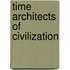 Time Architects Of Civilization