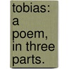 Tobias: a poem, in three parts. door Luke Booker