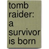 Tomb Raider: A Survivor Is Born by Bradygames