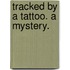 Tracked by a Tattoo. A mystery.