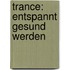 Trance: Entspannt gesund werden