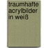 Traumhafte Acrylbilder in Weiß