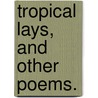 Tropical Lays, and other poems. by Henry Gibbs Dalton