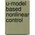 U-Model Based Nonlinear Control