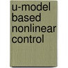 U-Model Based Nonlinear Control by Naveed Razzaq Butt
