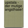 Upstala - Der Mutige Angsthase! door Heidi Fuchs