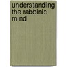 Understanding the Rabbinic Mind door Peter Ochs