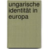 Ungarische Identität in Europa by Ágnes Berger