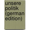 Unsere Politik (German Edition) by Adolph Constantin Frantz Gustav