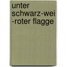 Unter Schwarz-Wei -Roter Flagge door J.H. O. Kern