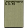 Unterrichtsmaterial zu Ego-Trip by Birgit Ebbert