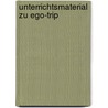 Unterrichtsmaterial zu Ego-Trip door Birgit Ebbert