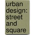 Urban Design: Street and Square