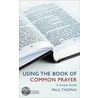 Using the Book of Common Prayer door Paul Thomas