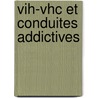 Vih-vhc Et Conduites Addictives by Laurent Michel