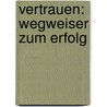 Vertrauen: Wegweiser zum Erfolg door Roman Ril