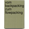 Vom Backpacking zum Flowpacking door Annika Müller