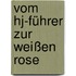Vom Hj-führer Zur Weißen Rose