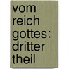 Vom Reich Gottes: dritter Theil door Johann Heinrich Bernhard Dräseke